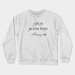 Life Is Better With Massage Crewneck Sweatshirt